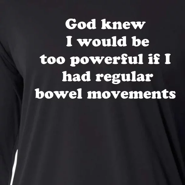 God Knew I Would Be Too Powerful If I Had Regular Bowel Movements Cooling Performance Long Sleeve Crew