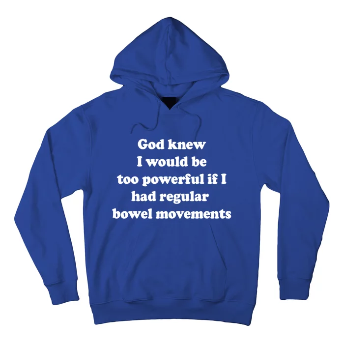 God Knew I Would Be Too Powerful If I Had Regular Bowel Movements Hoodie