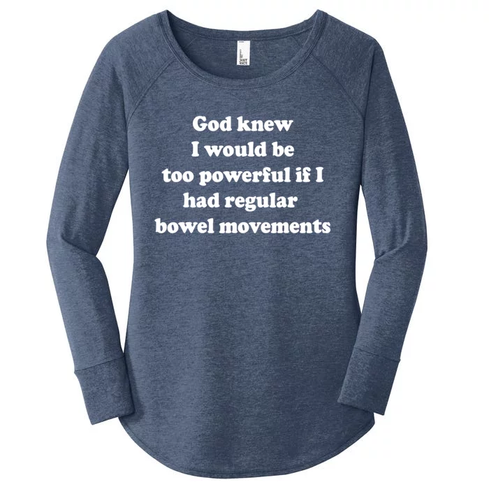 God Knew I Would Be Too Powerful If I Had Regular Bowel Movements Women's Perfect Tri Tunic Long Sleeve Shirt