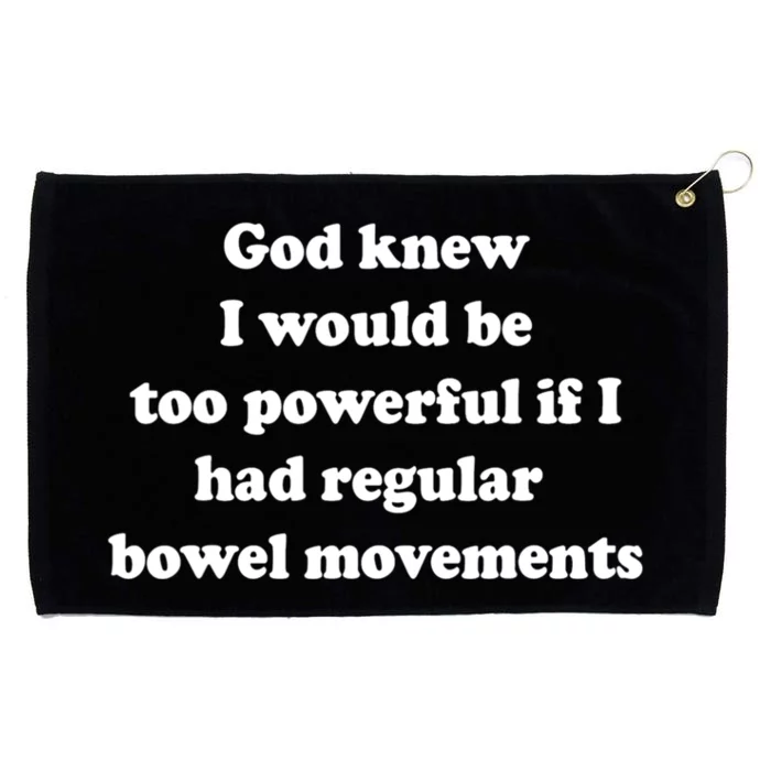 God Knew I Would Be Too Powerful If I Had Regular Bowel Move Grommeted Golf Towel