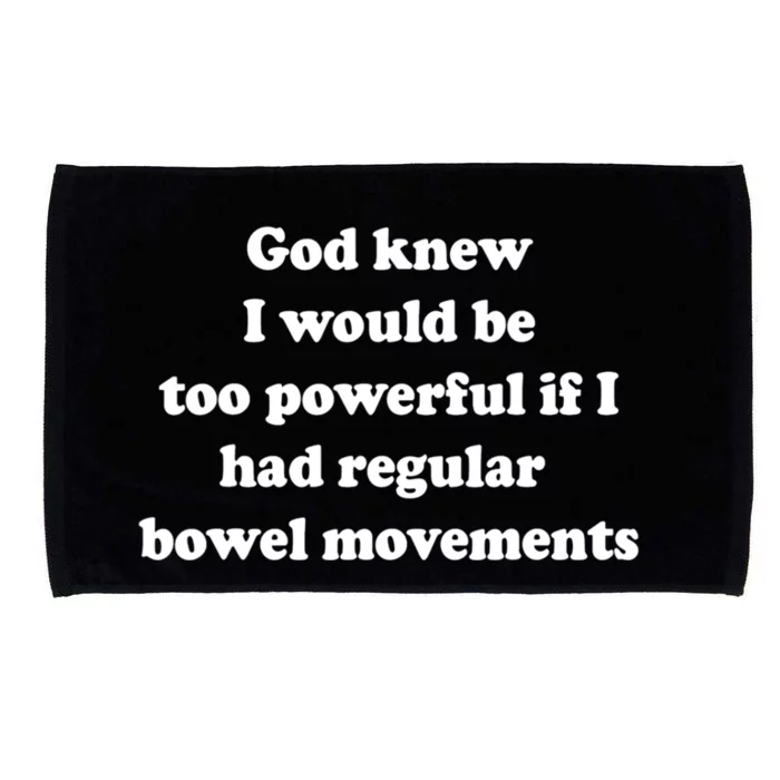 God Knew I Would Be Too Powerful If I Had Regular Bowel Move Microfiber Hand Towel