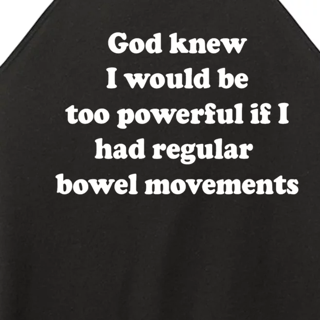 God Knew I Would Be Too Powerful If I Had Regular Bowel Move Women’s Perfect Tri Rocker Tank