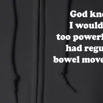 God Knew I Would Be Too Powerful If I Had Regular Bowel Move Full Zip Hoodie