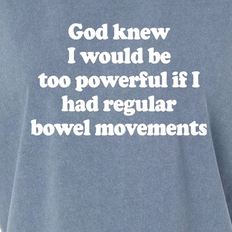 God Knew I Would Be Too Powerful If I Had Regular Bowel Garment-Dyed Women's Muscle Tee