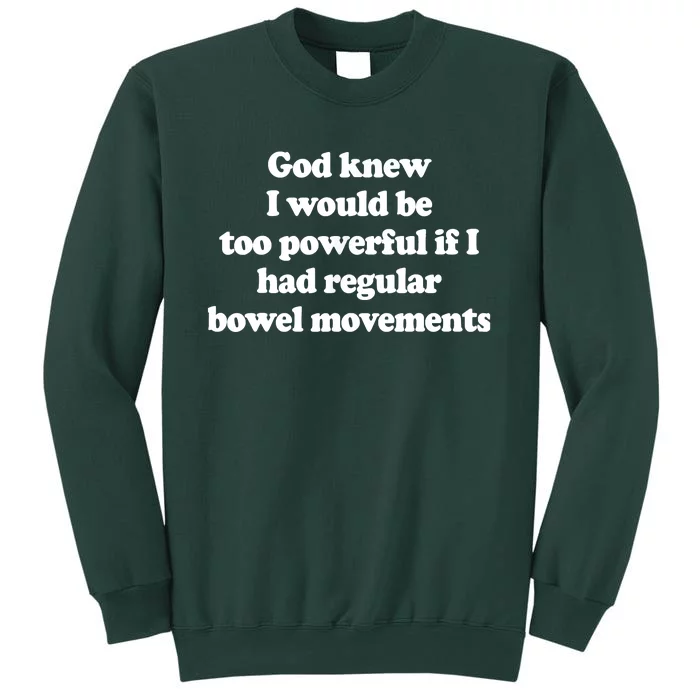 God Knew I Would Be Too Powerful If I Had Regular Bowel Sweatshirt