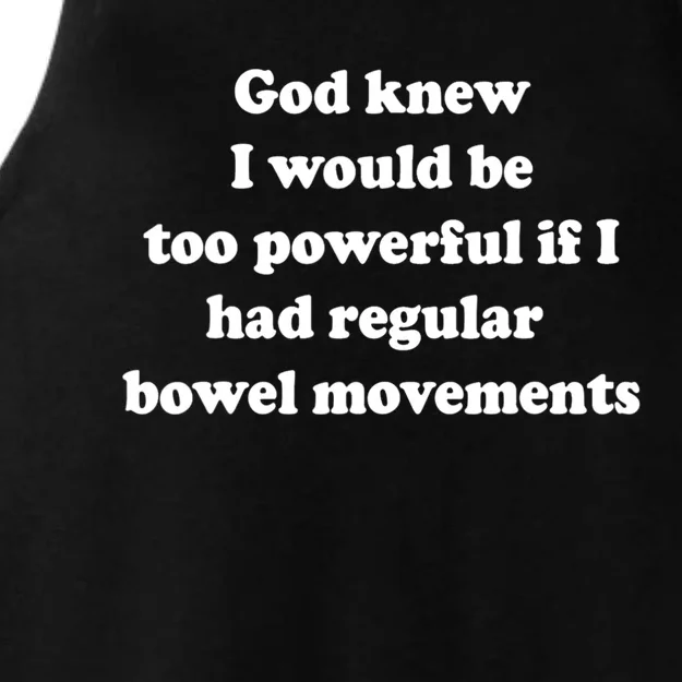 God Knew I Would Be Too Powerful If I Had Regular Bowel Move Ladies Tri-Blend Wicking Tank