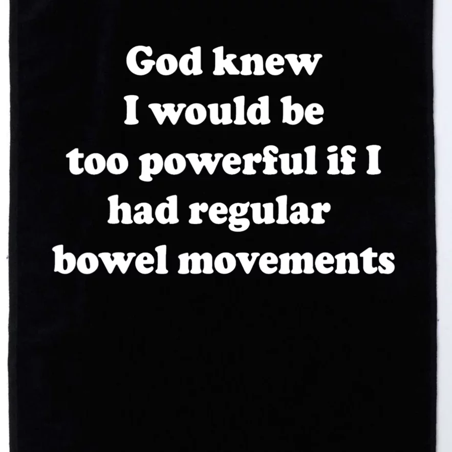 God Knew I Would Be Too Powerful If I Had Regular Bowel Move Platinum Collection Golf Towel