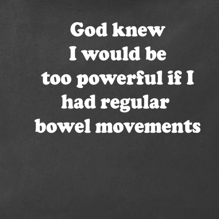 God Knew I Would Be Too Powerful If I Had Regular Bowel Move Zip Tote Bag