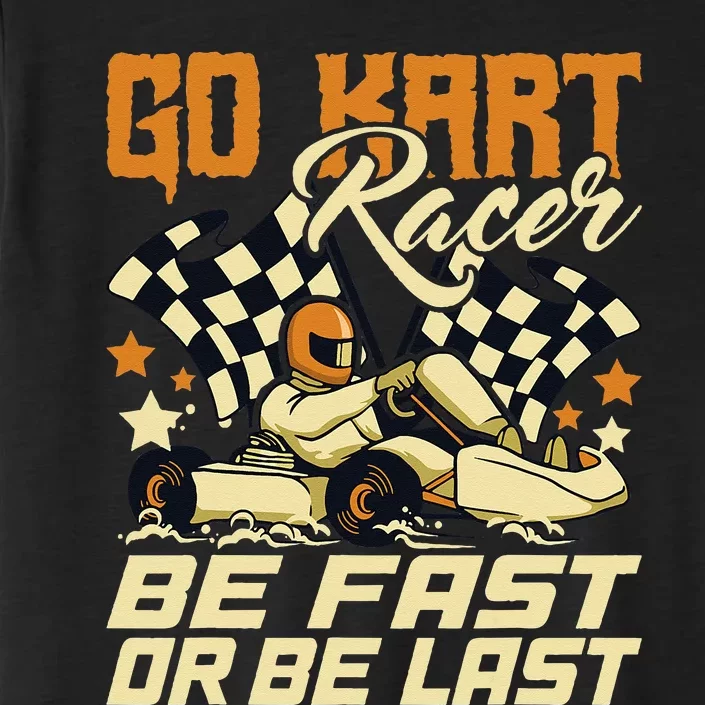 Go Kart Racer Be Fast Or Be Last Go Kart Racing Karting ChromaSoft Performance T-Shirt