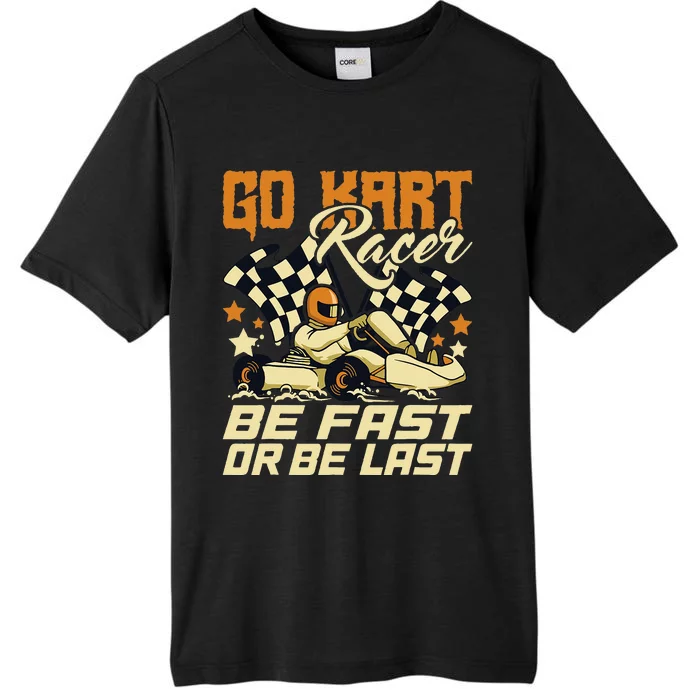 Go Kart Racer Be Fast Or Be Last Go Kart Racing Karting ChromaSoft Performance T-Shirt