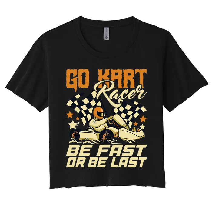 Go Kart Racer Be Fast Or Be Last Go Kart Racing Karting Women's Crop Top Tee