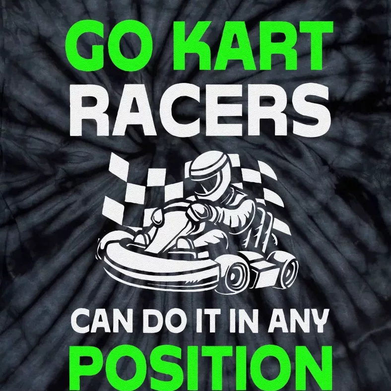 Go Kart Racers Can Do It In Any Position Funny Design Tie-Dye T-Shirt