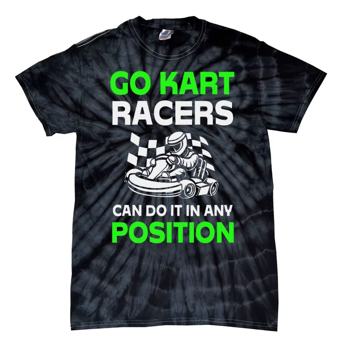 Go Kart Racers Can Do It In Any Position Funny Design Tie-Dye T-Shirt