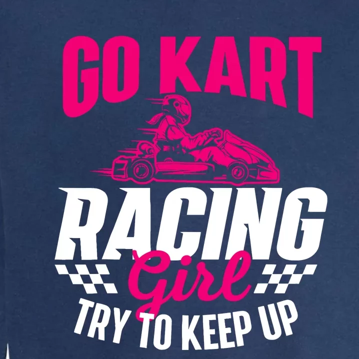 Go Kart Racing Girl Go Karting Lover Go Cart Racing Garment-Dyed Sweatshirt