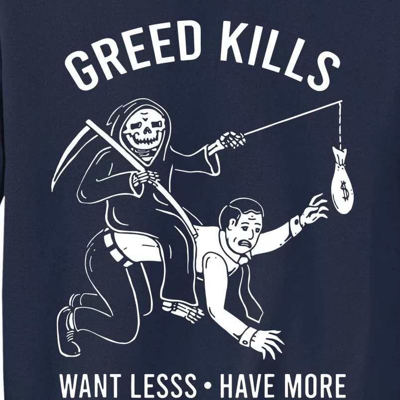 Greed Kills Want Less Have More Tall Sweatshirt