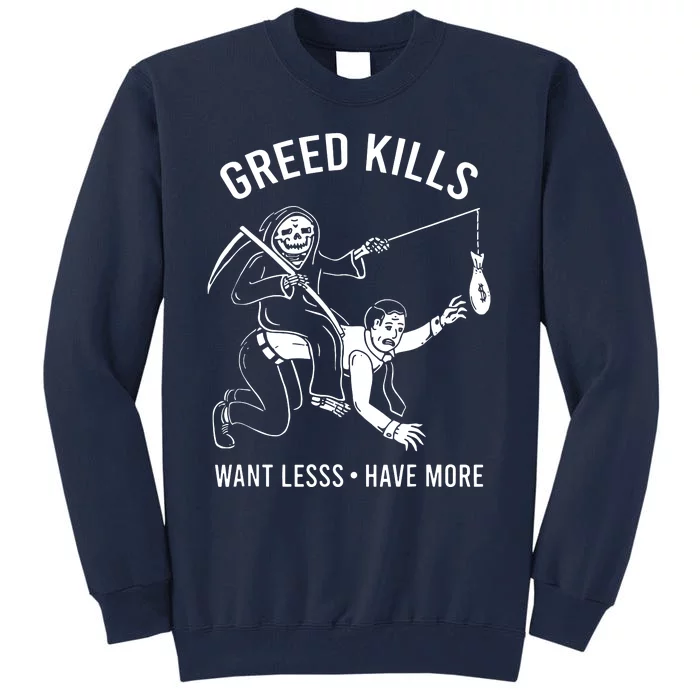 Greed Kills Want Less Have More Tall Sweatshirt