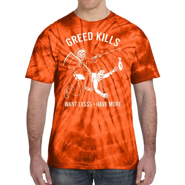 Greed Kills Want Less Have More Tie-Dye T-Shirt