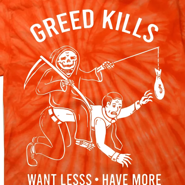 Greed Kills Want Less Have More Tie-Dye T-Shirt