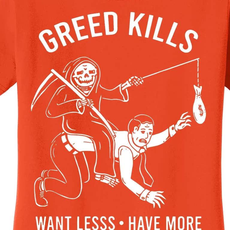 Greed Kills Want Less Have More Women's T-Shirt