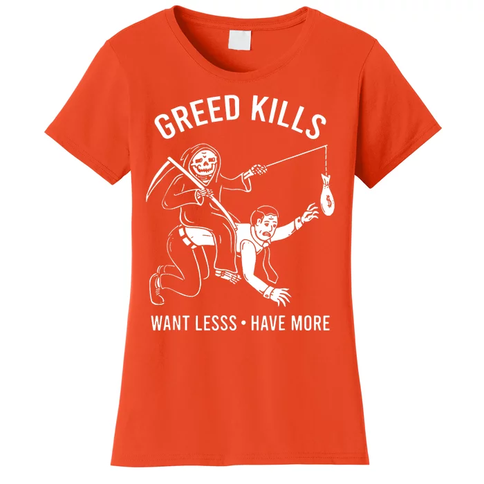 Greed Kills Want Less Have More Women's T-Shirt