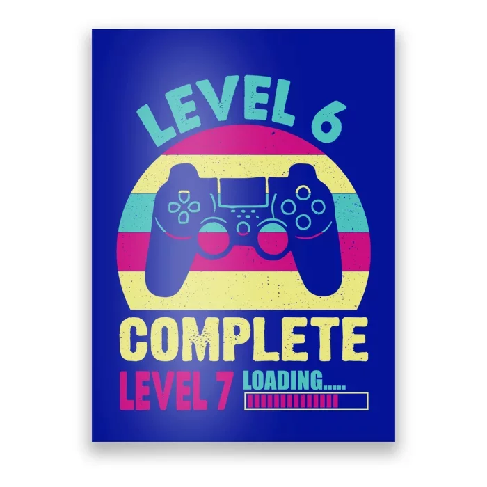 Gamer Level 6 Complete Level 7 Loading 6th Birthday Great Gift Poster