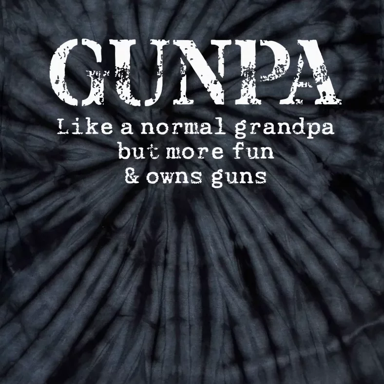 Gunpa Like A Normal Grandpa But More Fun And Owns Guns Tie-Dye T-Shirt