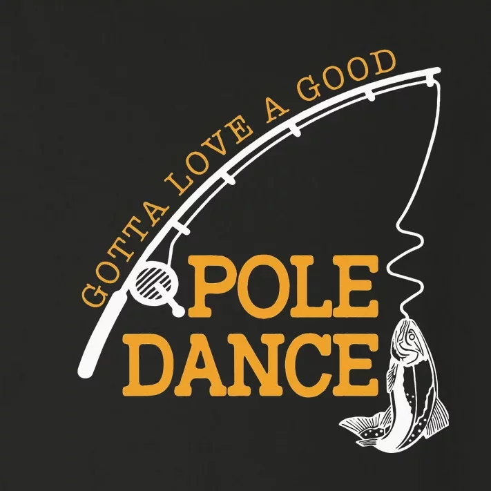 Gotta Love A Good Pole Dance Fishing Gifts For Dad Toddler Long Sleeve Shirt