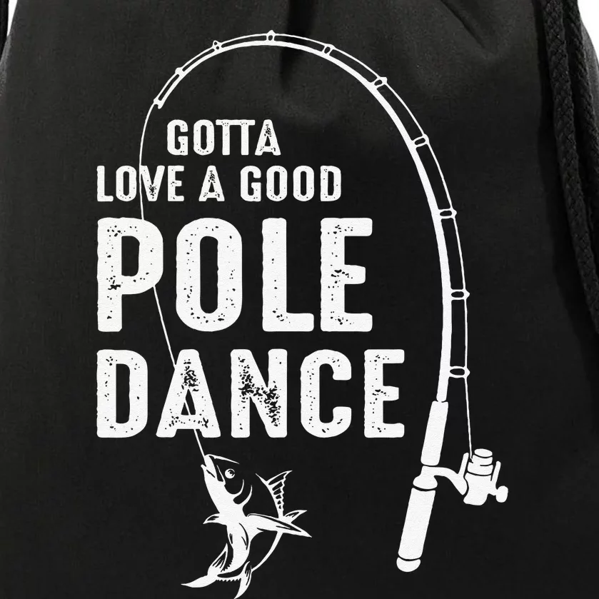 Gotta Love A Good Pole Dance Fishing Dad Drawstring Bag