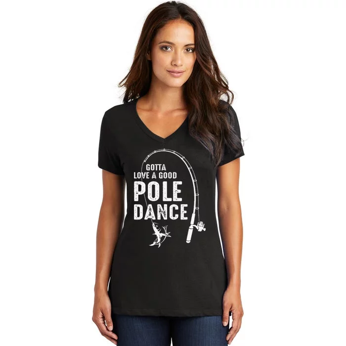 Gotta Love A Good Pole Dance Fishing Dad Women's V-Neck T-Shirt