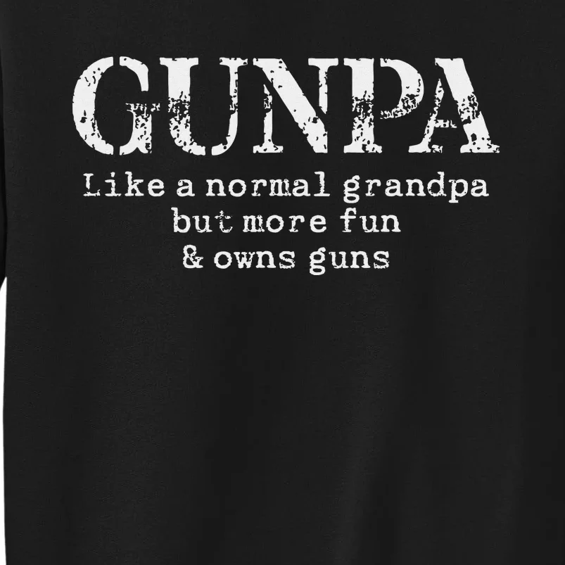 Gunpa Like A Normal Grandpa But More Fun And Owns Guns Tall Sweatshirt