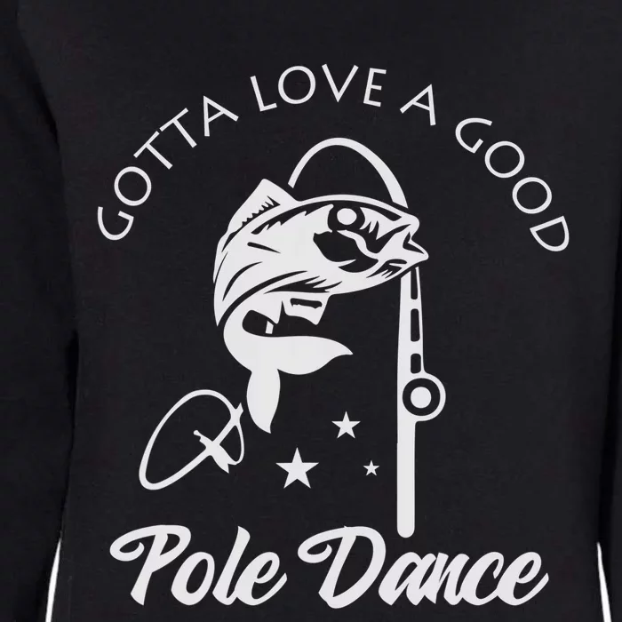 Gotta Love A Good Pole Dance Funny Fishing Sayings Womens California Wash Sweatshirt