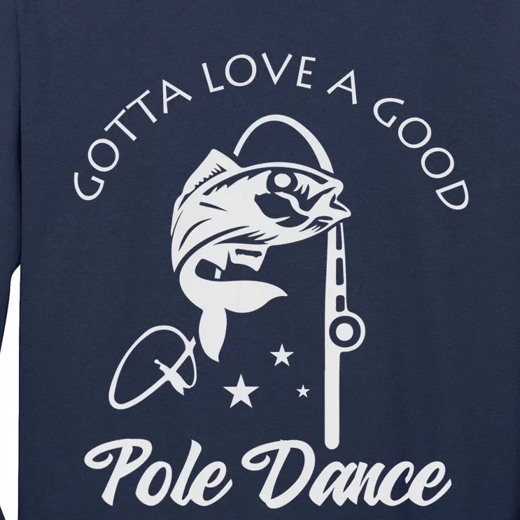 Gotta Love A Good Pole Dance Funny Fishing Sayings Tall Long Sleeve T-Shirt