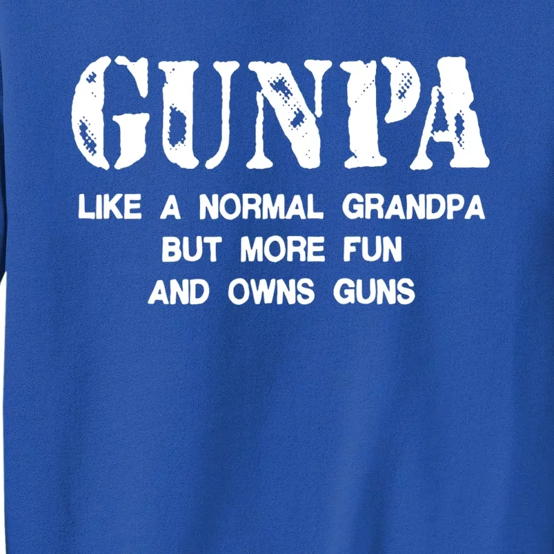 Gunpa Like A Normal Grandpa But More Fun And Owns Guns Tall Sweatshirt