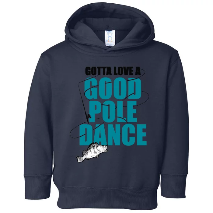 Gotta Love A Good Pole Dance Ice Fishing Fisher Ice Fish Toddler Hoodie