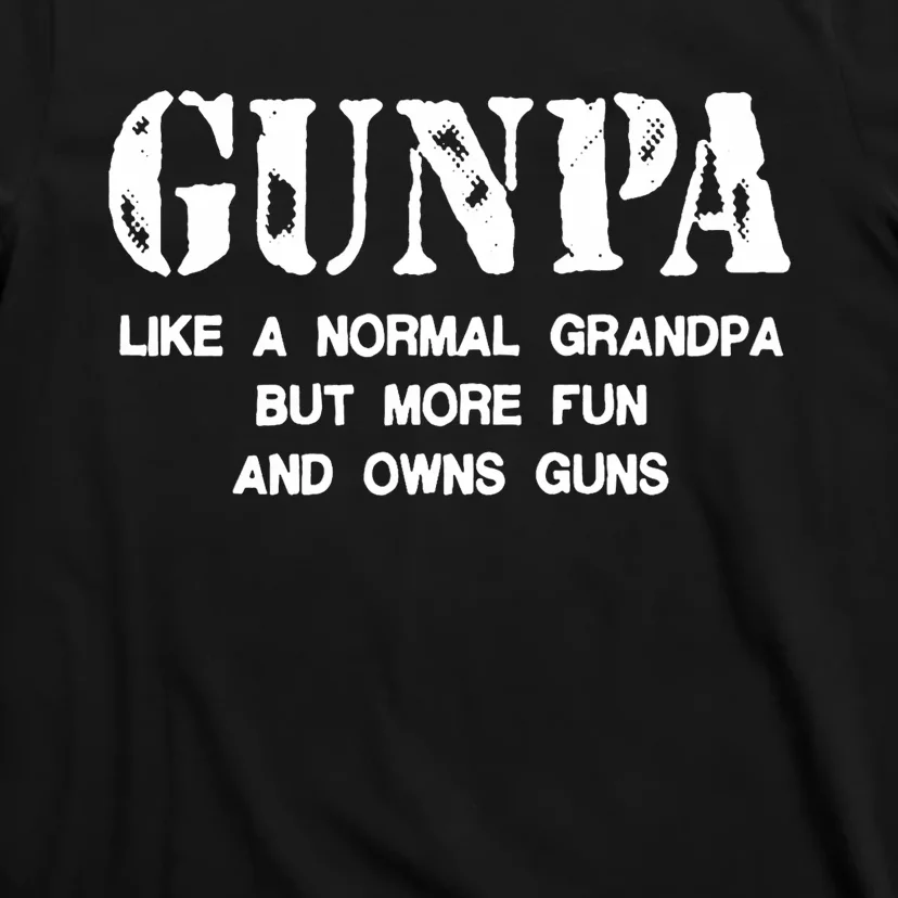 Gunpa Like A Normal Grandpa But More Fun And Owns Guns T-Shirt