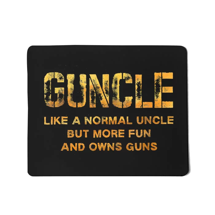 Guncle Like A Normal Uncle Comical Gun Loving Uncle Gift Mousepad