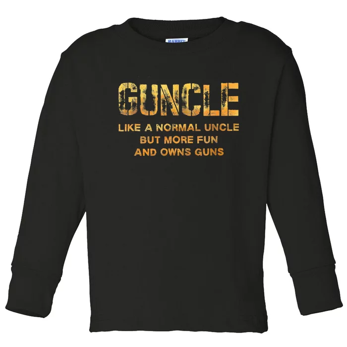 Guncle Like A Normal Uncle Comical Gun Loving Uncle Gift Toddler Long Sleeve Shirt