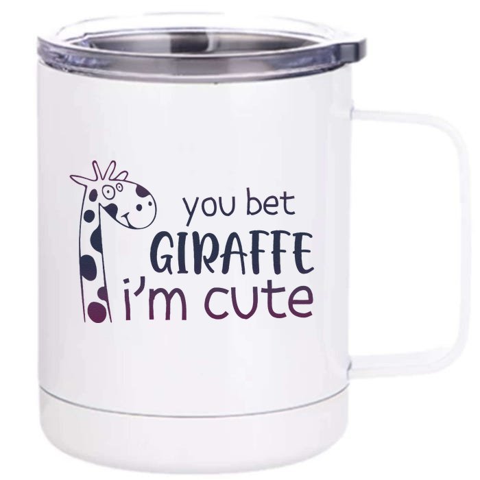 Giraffe Lover And Cool You Bet Giraffe IM Cute Front & Back 12oz Stainless Steel Tumbler Cup