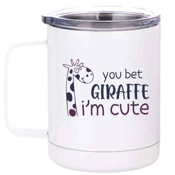 Giraffe Lover And Cool You Bet Giraffe IM Cute Front & Back 12oz Stainless Steel Tumbler Cup