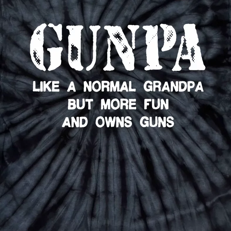 Gunpa Like A Normal Grandpa But More Fun And Owns Guns Tie-Dye T-Shirt