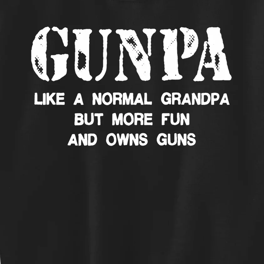 Gunpa Like A Normal Grandpa But More Fun And Owns Guns Kids Sweatshirt