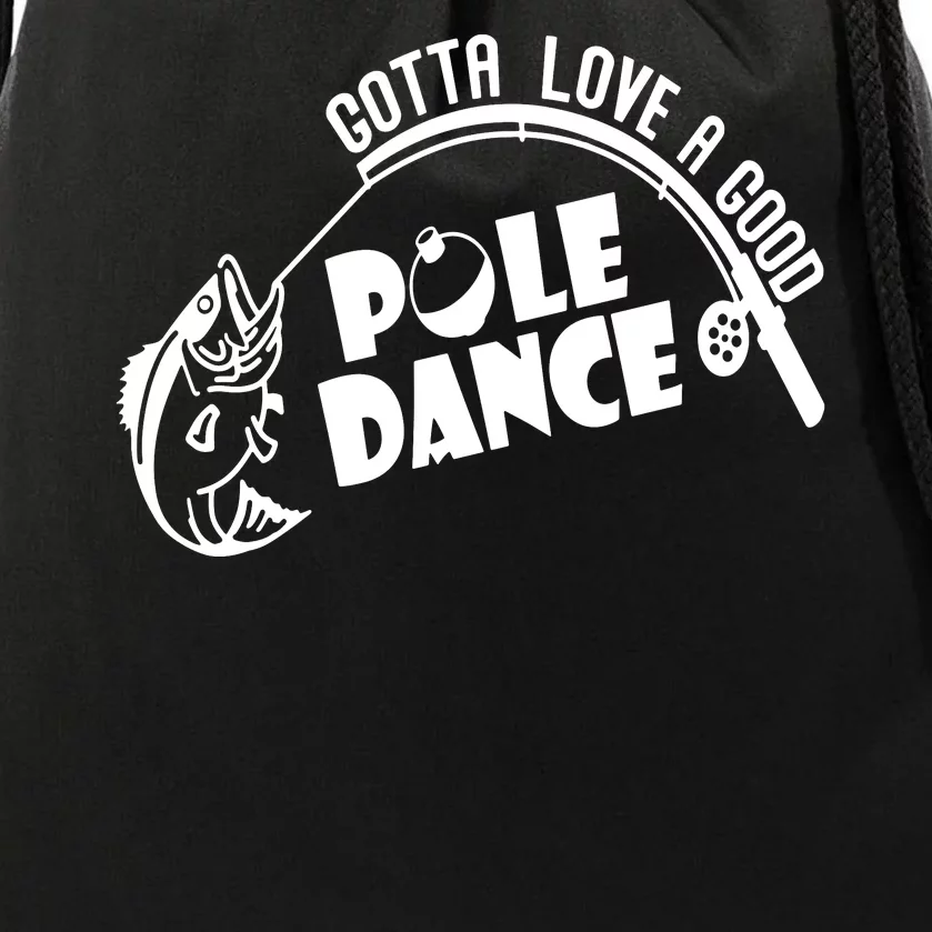 Gotta Love A Good Pole Dance Funny Fishing Drawstring Bag