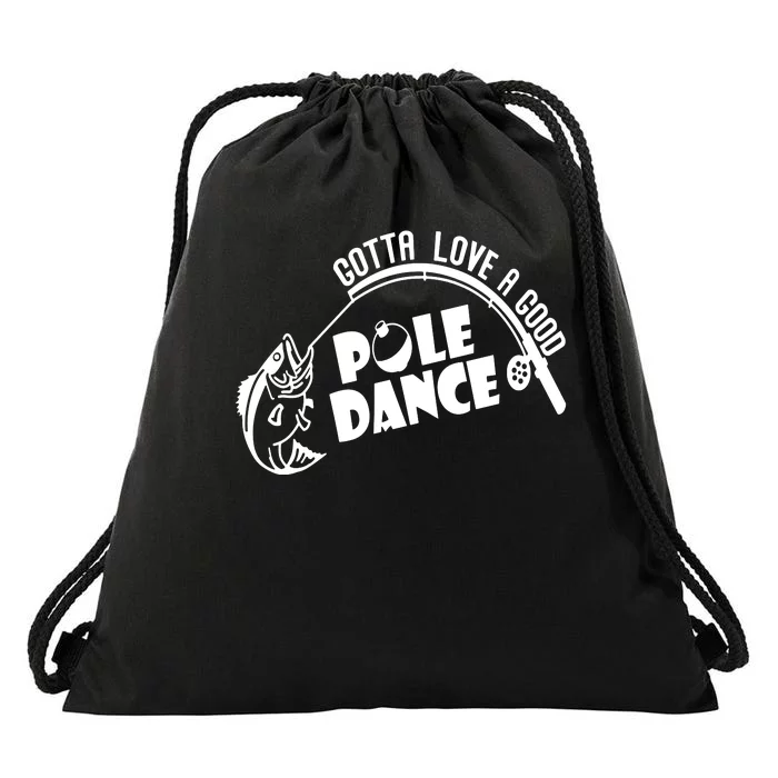 Gotta Love A Good Pole Dance Funny Fishing Drawstring Bag