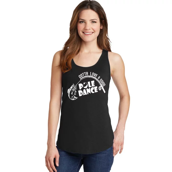 Gotta Love A Good Pole Dance Funny Fishing Ladies Essential Tank