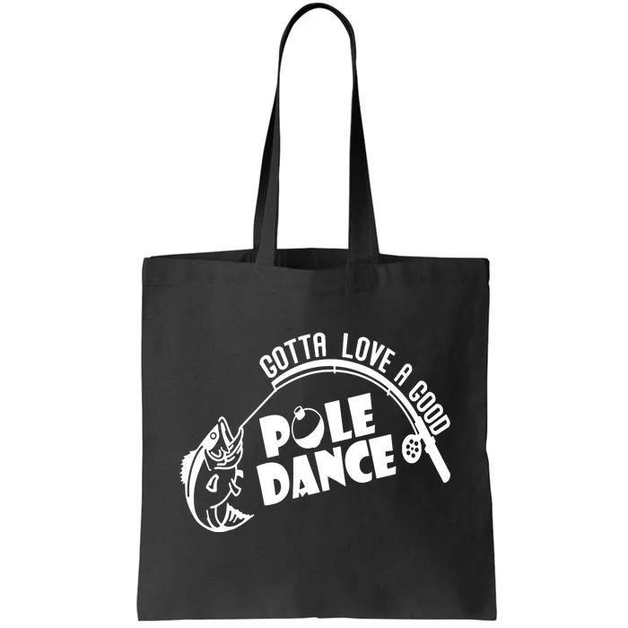 Gotta Love A Good Pole Dance Funny Fishing Tote Bag