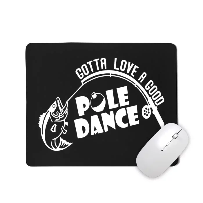 Gotta Love A Good Pole Dance Funny Fishing Mousepad