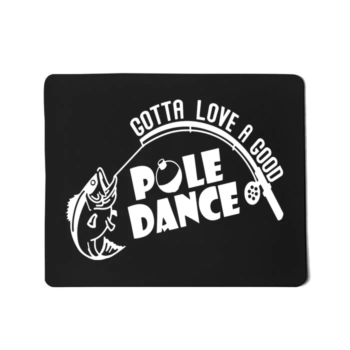 Gotta Love A Good Pole Dance Funny Fishing Mousepad