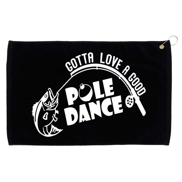 Gotta Love A Good Pole Dance Funny Fishing Grommeted Golf Towel