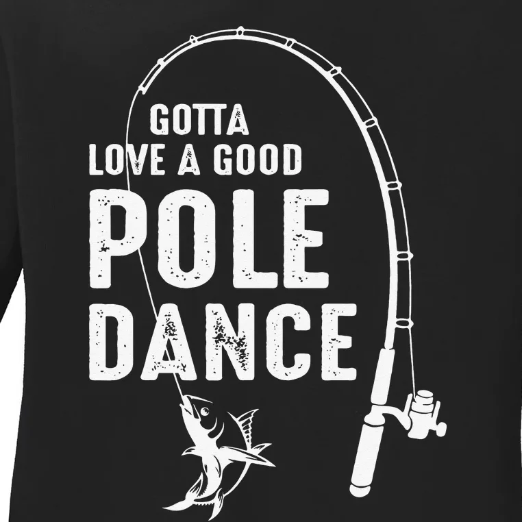 Gotta Love A Good Pole Dance Fishing Dad Ladies Long Sleeve Shirt