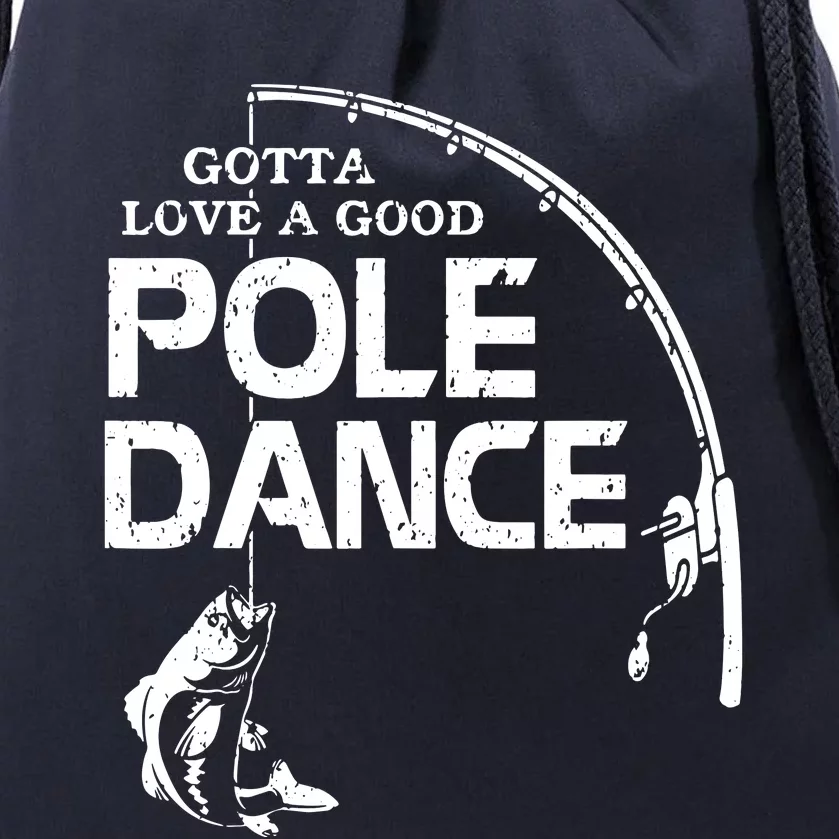 Gotta Love A Good Pole Dance Fishing Fisherman Dad Drawstring Bag